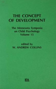 The Concept of Development : The Minnesota Symposia on Child Psychology, Volume 15