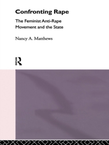 Confronting Rape : The Feminist Anti-Rape Movement and the State