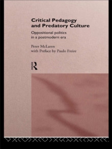 Critical Pedagogy and Predatory Culture : Oppositional Politics in a Postmodern Era