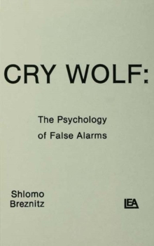 Cry Wolf : The Psychology of False Alarms