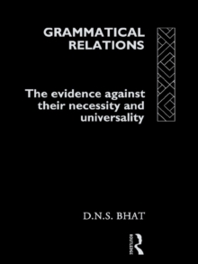 Grammatical Relations : The Evidence Against Their Necessity and Universality