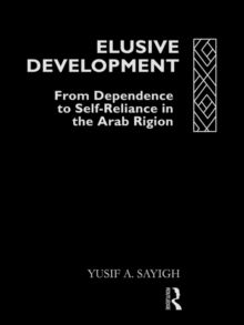 Elusive Development : From Dependence to Self-Reliance in the Arab Region