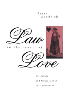 Law in the Courts of Love : Literature and Other Minor Jurisprudences