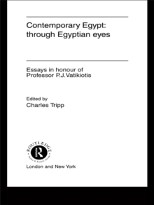 Contemporary Egypt: Through Egyptian Eyes : Essays in Honour of P.J. Vatikiotis