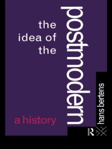 The Idea of the Postmodern : A History