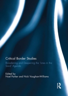 Critical Border Studies : Broadening and Deepening the 'Lines in the Sand' Agenda