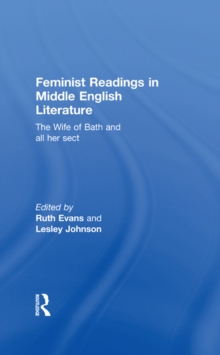 Feminist Readings in Middle English Literature : The Wife of Bath and All Her Sect