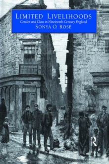 Limited Livelihoods : Gender and Class in Nineteenth Century England