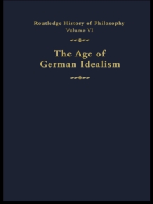 The Age of German Idealism : Routledge History of Philosophy Volume VI