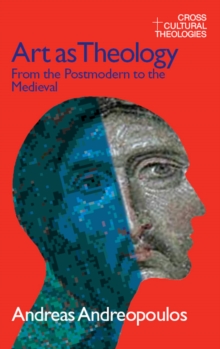 Art as Theology : From the Postmodern to the Medieval