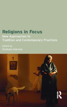 Religions in Focus : New Approaches to Tradition and Contemporary Practices