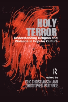 Holy Terror : Understanding Religion and Violence in Popular Culture