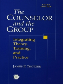 Counselor and The Group : Integrating Theory, Training, and Practice