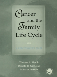 Cancer and the Family Life Cycle : A Practitioner's Guide