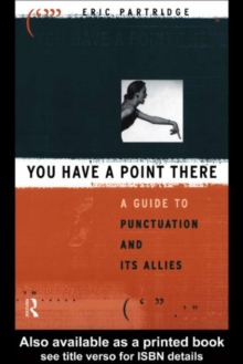 You Have a Point There : A Guide to Punctuation and Its Allies