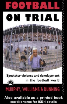 Football on Trial : Spectator Violence and Development in the Football World