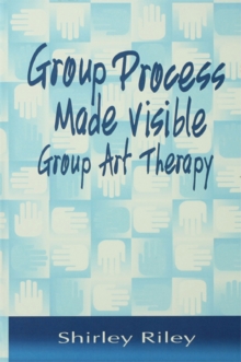 Group Process Made Visible : The Use of Art in Group Therapy