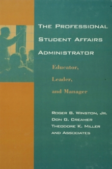 The Professional Student Affairs Administrator : Educator, Leader, and Manager