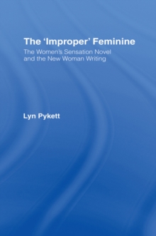 The 'Improper' Feminine : The Women's Sensation Novel and the New Woman Writing