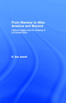 From Mammy to Miss America and Beyond : Cultural Images and the Shaping of US Social Policy