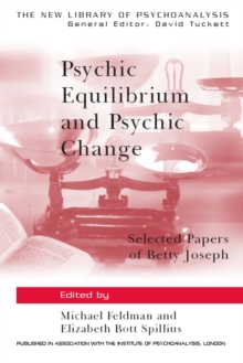 Psychic Equilibrium and Psychic Change : Selected Papers of Betty Joseph