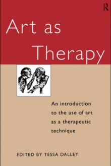 Art as Therapy : An Introduction to the Use of Art as a Therapeutic Technique