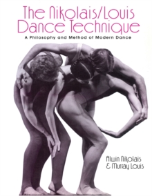 The Nikolais/Louis Dance Technique : A Philosophy and Method of Modern Dance