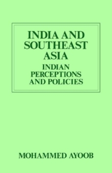 India and Southeast Asia (Routledge Revivals) : Indian Perceptions and Policies