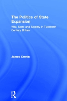 The Politics of State Expansion : War, State and Society in Twentieth Century Britain