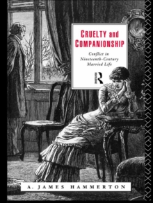 Cruelty and Companionship : Conflict in Nineteenth Century Married Life