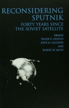 Reconsidering Sputnik : Forty Years Since the Soviet Satellite