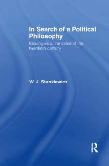 In Search of a Political Philosophy : Ideologies at the Close of the Twentieth Century