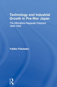 Technology and Industrial Growth in Pre-War Japan : The Mitsubishi-Nagasaki Shipyard 1884-1934