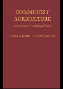 Communist Agriculture : Farming in the Far East and Cuba