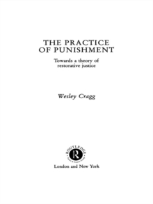 The Practice of Punishment : Towards a Theory of Restorative Justice