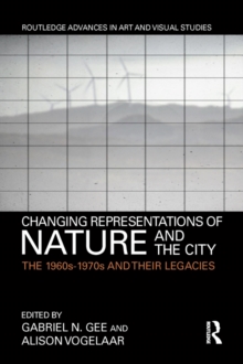 Changing Representations of Nature and the City : The 1960s-1970s and their Legacies