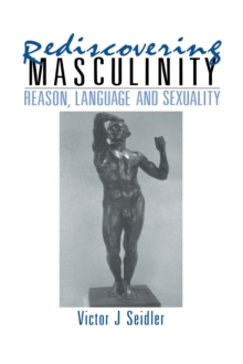 Rediscovering Masculinity : Reason, Language and Sexuality