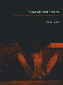 Negativity and Politics : Dionysus and Dialectics from Kant to Poststructuralism