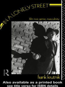 In a Lonely Street : Film Noir, Genre, Masculinity