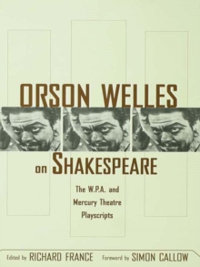 Orson Welles on Shakespeare : The W.P.A. and Mercury Theatre Playscripts