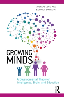 Growing Minds : A Developmental Theory of Intelligence, Brain, and Education