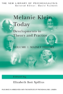 Melanie Klein Today, Volume 1: Mainly Theory : Developments in Theory and Practice