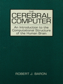 The Cerebral Computer : An Introduction To the Computational Structure of the Human Brain