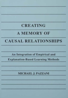 Creating A Memory of Causal Relationships : An Integration of Empirical and Explanation-based Learning Methods