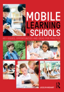 Mobile Learning in Schools : Key Issues, Opportunities and Ideas for Practice