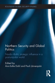 Northern Security and Global Politics : Nordic-Baltic strategic influence in a post-unipolar world