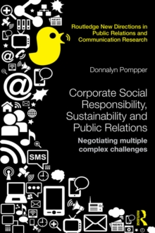 Corporate Social Responsibility, Sustainability and Public Relations : Negotiating Multiple Complex Challenges