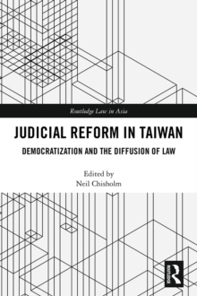 Judicial Reform in Taiwan : Democratization and the Diffusion of Law