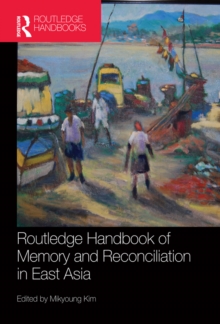 Routledge Handbook of Memory and Reconciliation in East Asia