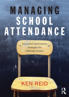 Managing School Attendance : Successful intervention strategies for reducing truancy